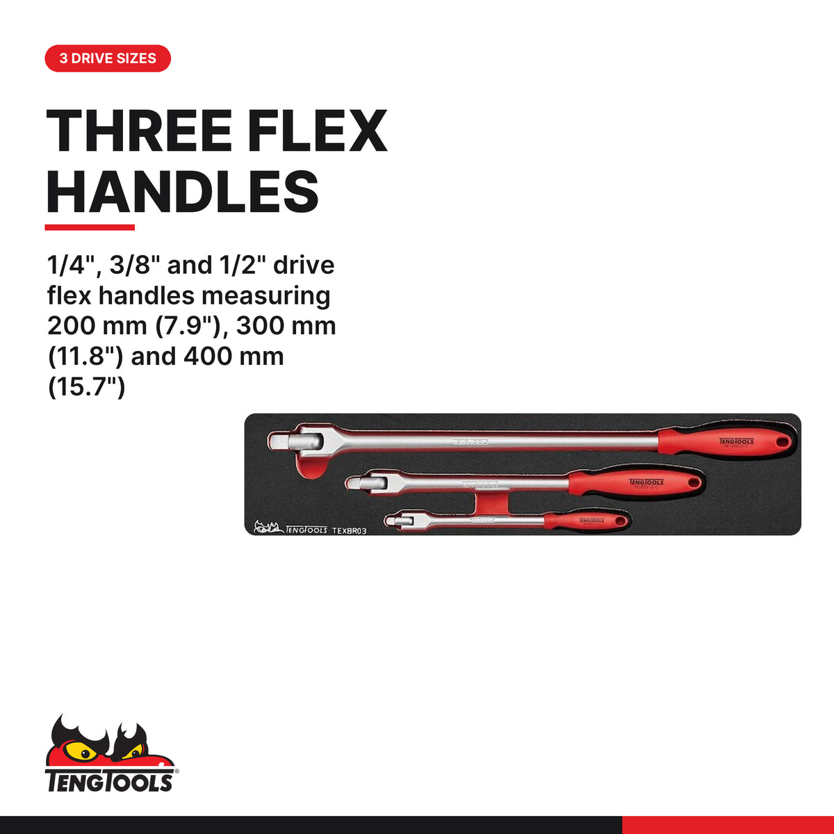 Teng Tools TEXBR03 Flex Handle Set FOAMX4 3 pieces, 1/4", 3/8" and 1/2" drive flex handles measuring 200 mm (7.9"), 300 mm (1