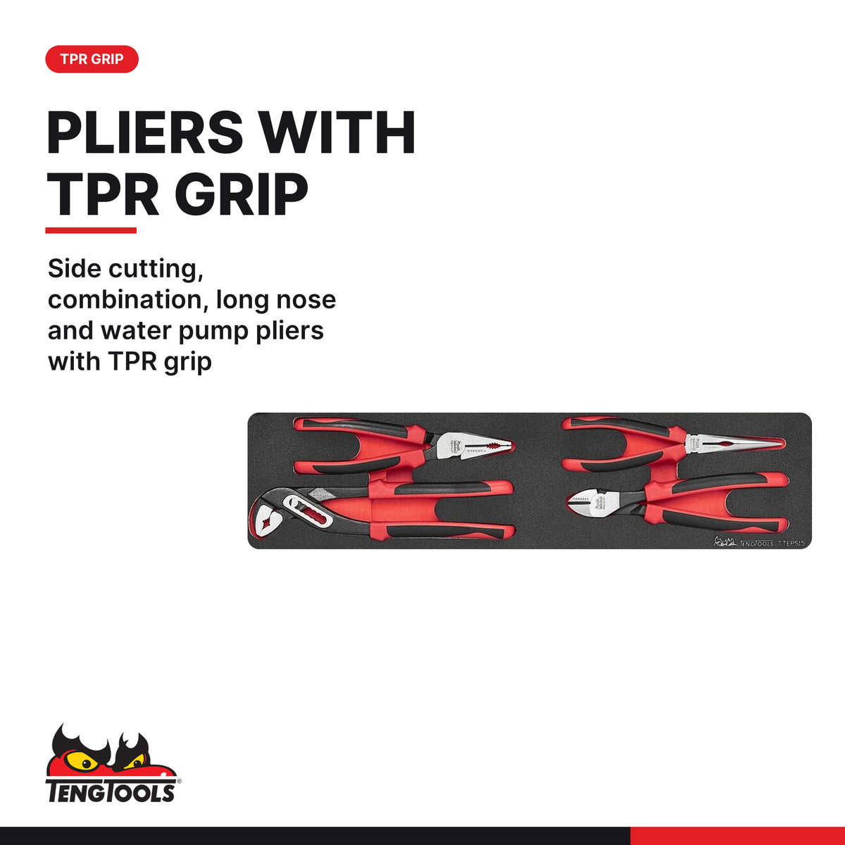 Teng Tools TTEPS15 General Tool Set FOAM4X4 15 Pieces, side cutting, combination, long nose and water pump pliers with TPR